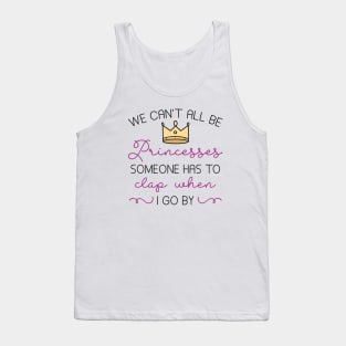 We Can’t All Be Princesses Tank Top